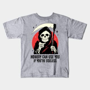 Nobody Can Use You If You're Useless Kids T-Shirt